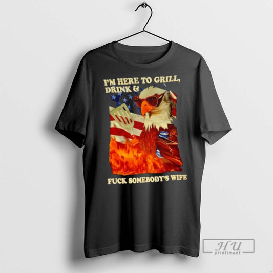 Officials Eagle Cooking Im Here To Grill Drink And Fck Somebodys Wife Usa Flag - clothing by TeeHivey.com