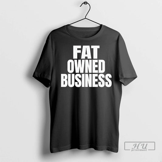 Officials Fat Owned Business T Shirt
