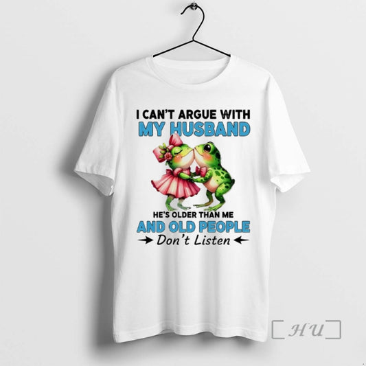 Officials Frogs I Cant Argue With My Husband And Old People Dont Listen - clothing by TeeHivey.com