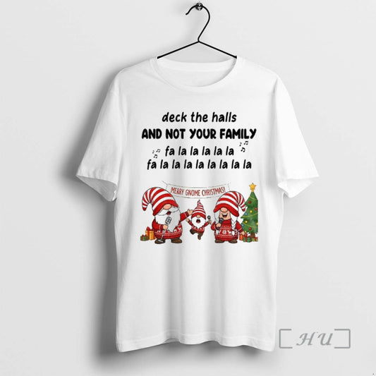 Officials Gnome Santa Deck The Halls And Not Your Family Fa La La La La - clothing by TeeHivey.com