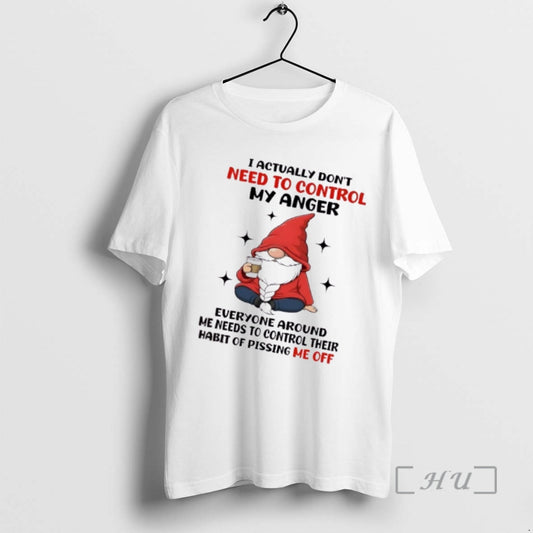 Officials Gnomes I Actually Dont Need To Control My Anger Everyone Around Me Needs To - clothing by TeeHivey.com