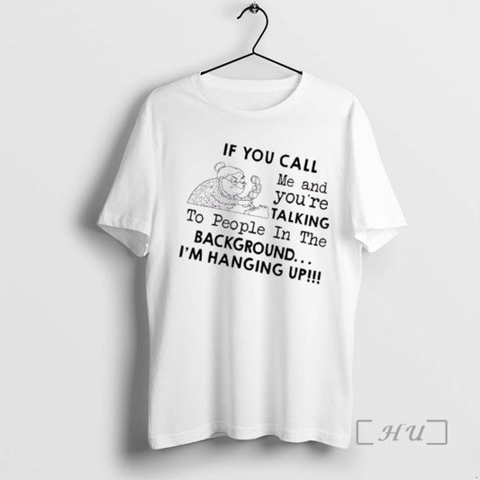 Officials Grandma If You Call Me And Youre Talking To People In The Background Im - clothing by TeeHivey.com