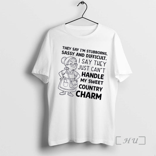 Officials Grandma They Say Im Stubborn Sassy And Difficult I Say They Just Cant Handle - clothing by TeeHivey.com