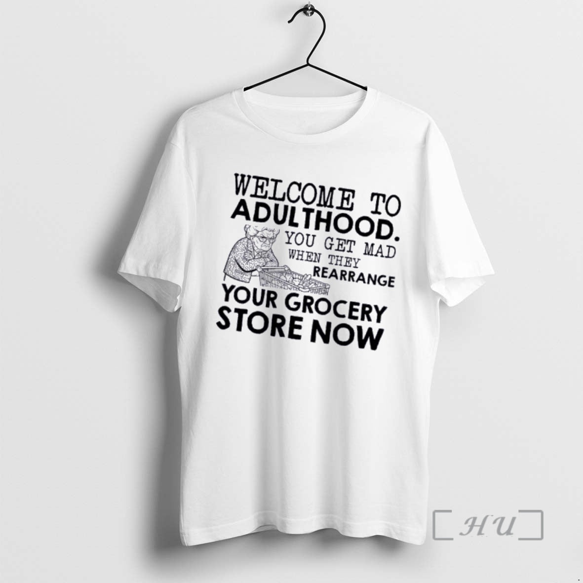 Officials Grandma Welcome To Adulthood You Get Mad When They Rearrange Your Grocery Store Now - clothing by TeeHivey.com