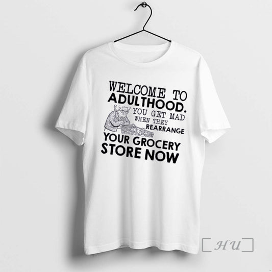 Officials Grandma Welcome To Adulthood You Get Mad When They Rearrange Your Grocery Store Now - clothing by TeeHivey.com