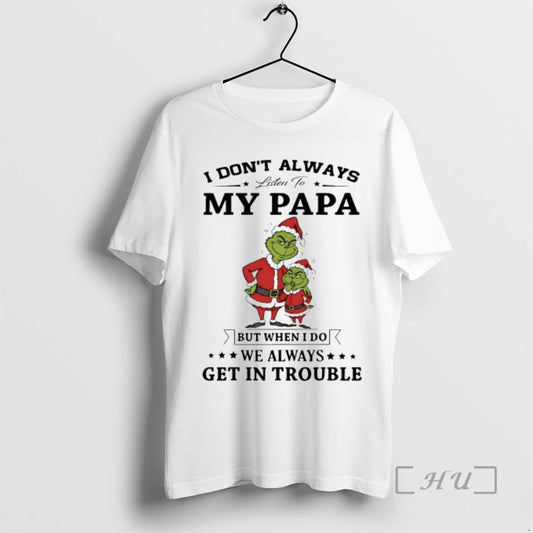 Officials Grinch I Dont Always Listen To My Papa Chirstmas 2025 Premium T Shirts Sweater - clothing by TeeHivey.com