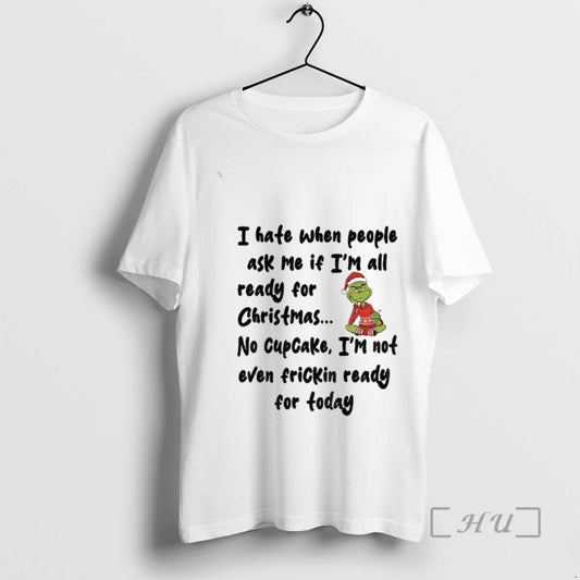 Officials Grinch I Hate When People Ask Me If Im All Ready For Christmas Premium - clothing by TeeHivey.com