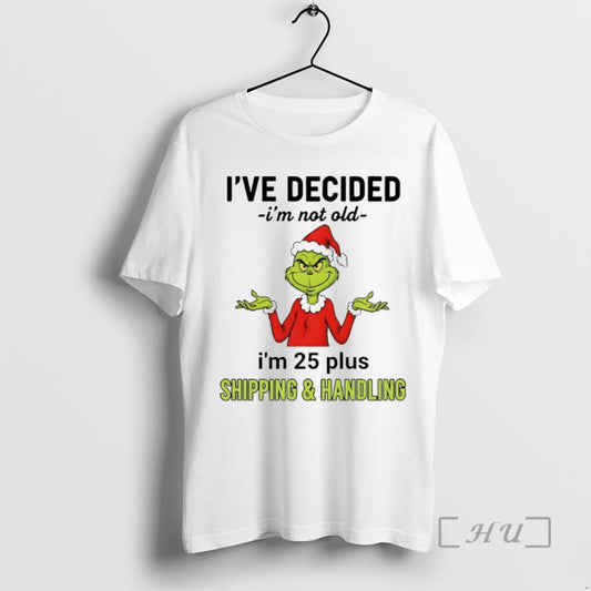 Officials Grinch Ive Decided Im Not Old Im 25 Plus Christmas 2025 Premium T Shirts - clothing by TeeHivey.com