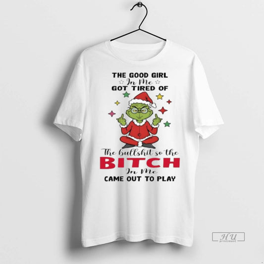 Officials Grinch Santa The Good Girl In Me Got Tired Of The Bullshit So The - clothing by TeeHivey.com