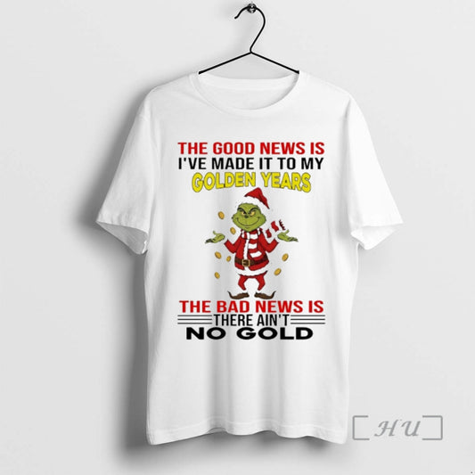 Officials Grinch The Good News Is Ive Made It To My Golden Years The Bad - clothing by TeeHivey.com