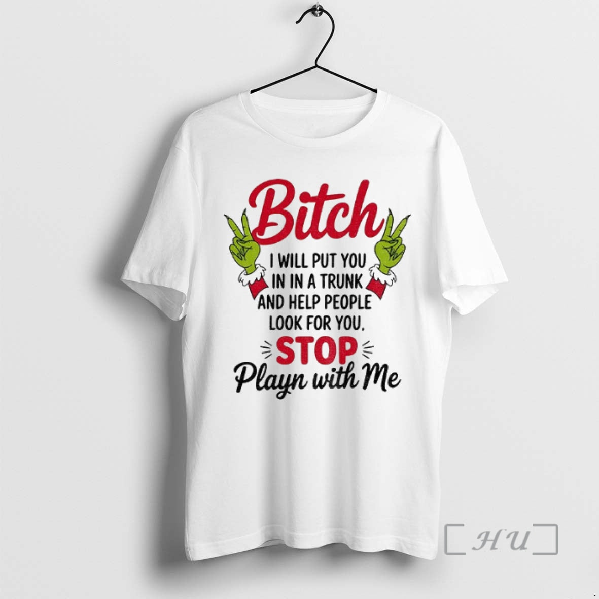Officials Grinch Hands Bitch I Will Put You In A Trunk And Help People Look - clothing by TeeHivey.com