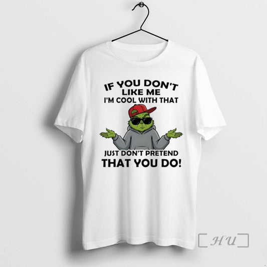 Officials Grinch If You Dont Like Me Im Cool With That Just Dont Pretend That - clothing by TeeHivey.com