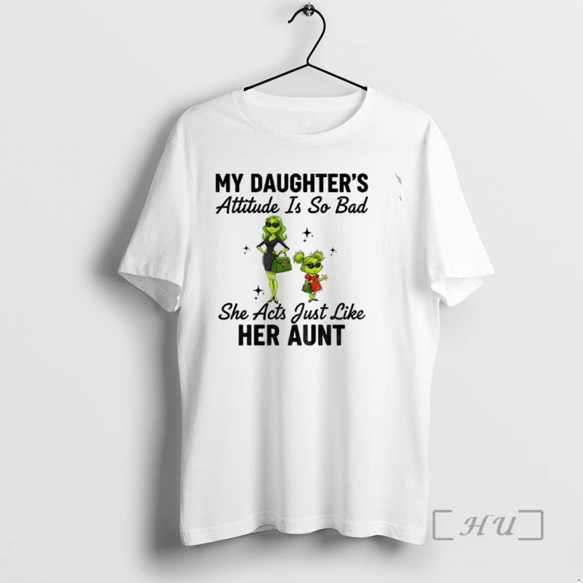 Officials Grinch My Daughters Attitude Is So Bad She Acts Just Like Her Aunt Christmas - clothing by TeeHivey.com