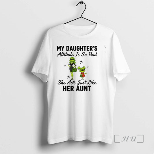 Officials Grinch My Daughters Attitude Is So Bad She Acts Just Like Her Aunt Christmas - clothing by TeeHivey.com