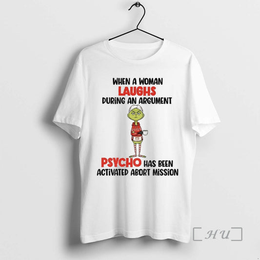 Officials Grinch When A Woman Laughs During An Argument Psycho Has Been Activated Abort Mission - clothing by TeeHivey.com