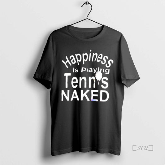 Officials Happiness Is Playing Tennis Naked - clothing by TeeHivey.com