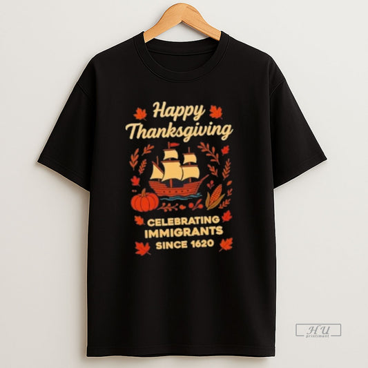 Officials Happy Thankgiving Celebrating Immigrants Since 1620 T Shirt