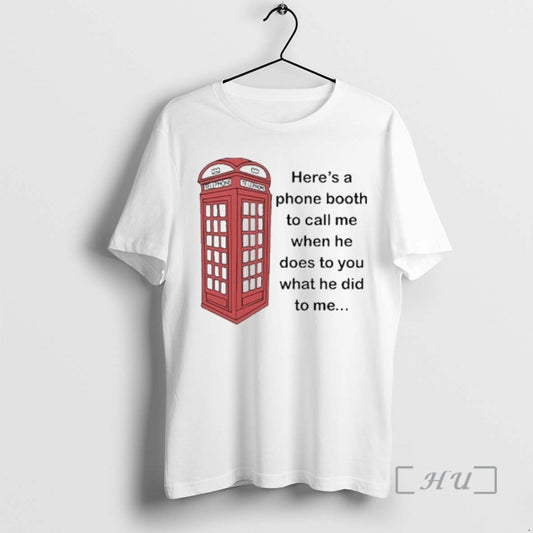 Officials Heres A Phone Booth To Call Me When He Does To You What He - clothing by TeeHivey.com