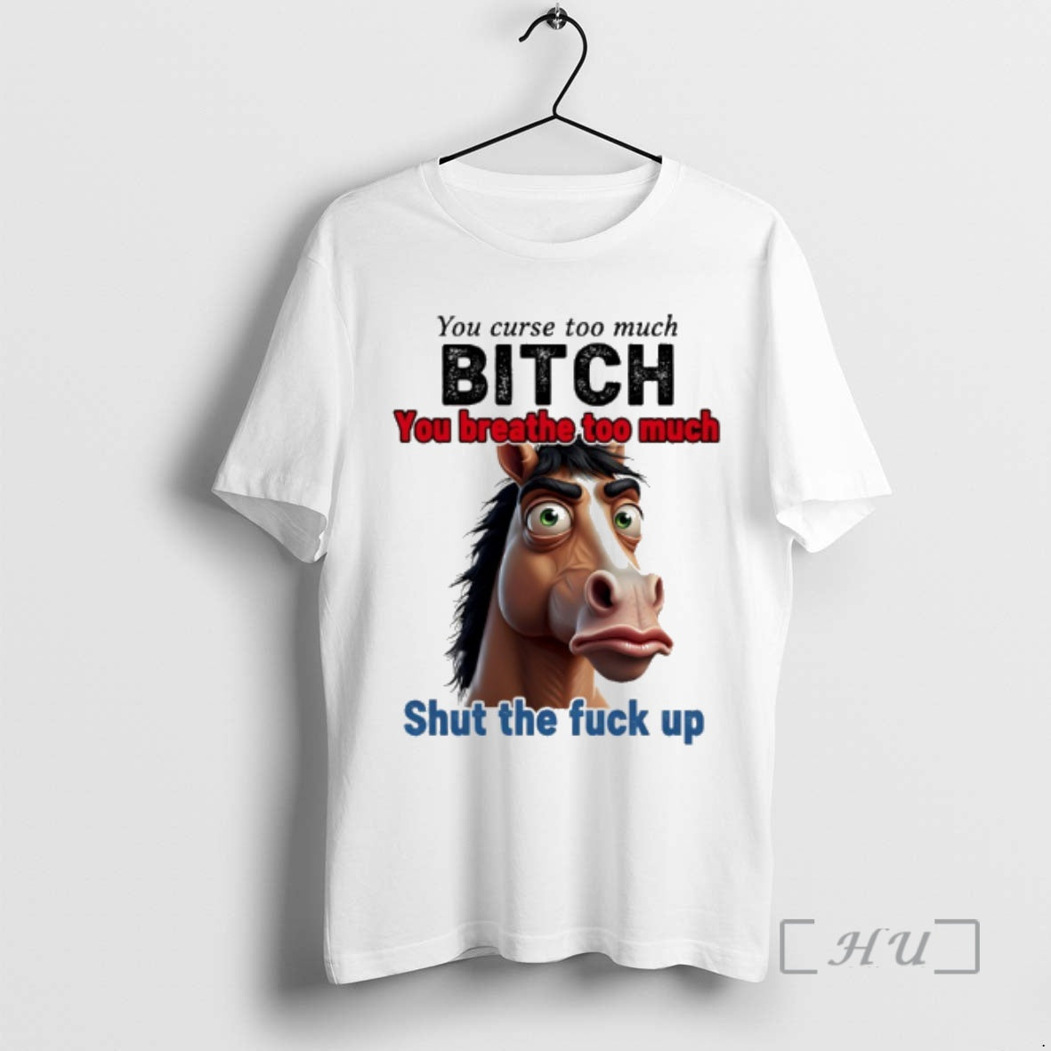 Officials Horse You Curse Too Much Bitch You Breathe Too Much Shut The Fuck Up - clothing by TeeHivey.com