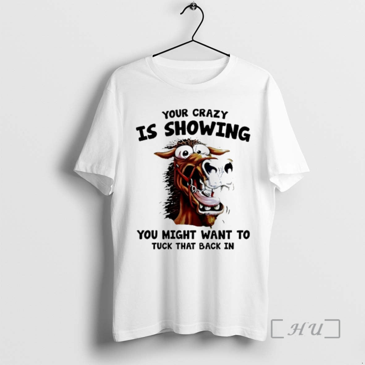 Officials Horse Your Crazy Is Showing You Might Want To Tuck That Back In Premium - clothing by TeeHivey.com