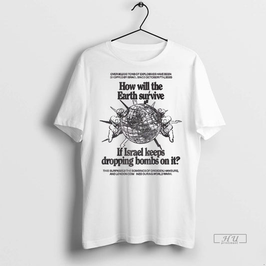 Officials How Will The Earth Survive If Israel Keeps Dropping Bombs On It - clothing by TeeHivey.com