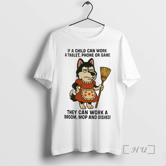 Officials Husky If A Child Can Work A Tablet Phone Or Game Work A Broom - clothing by TeeHivey.com