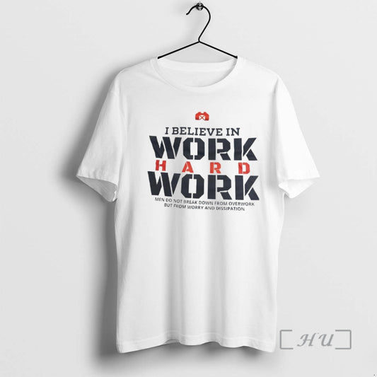 Officials I Believe In Work Hard Work Men Do Not Break Down From Overwork But - clothing by TeeHivey.com