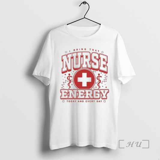 Officials I Bring That Nurse Energy Today And Every Day Circle White Premium T Shirts - clothing by TeeHivey.com