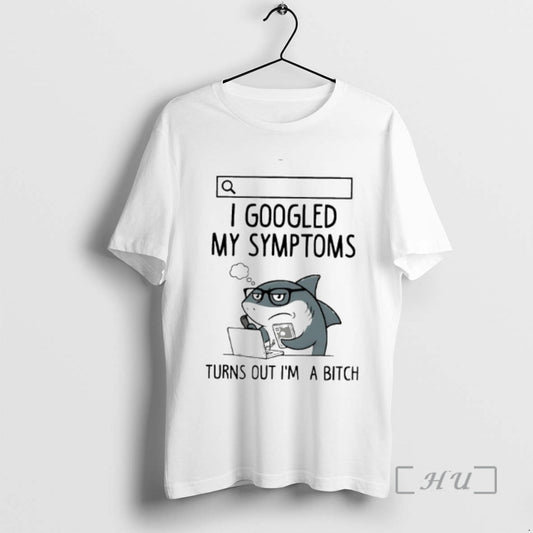 Officials I Googled My Symptoms Turns Out Im A Bitch Shark Premium T Shirts Sweater