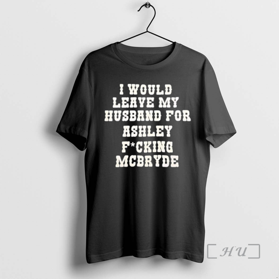 Officials I Would Leave My Husband For Ashley Fucking Mcbryde Text Print Premium T Shirts - clothing by TeeHivey.com