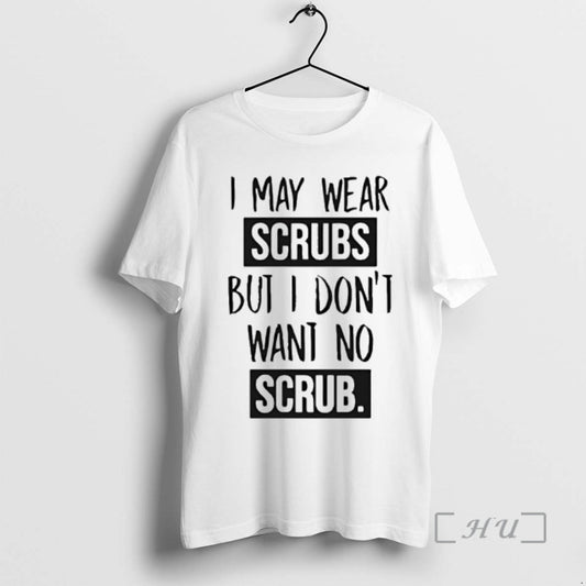 Officials I May Wear Scrubs But I Dont Want No Scrub Premium T Shirts Sweater - clothing by TeeHivey.com