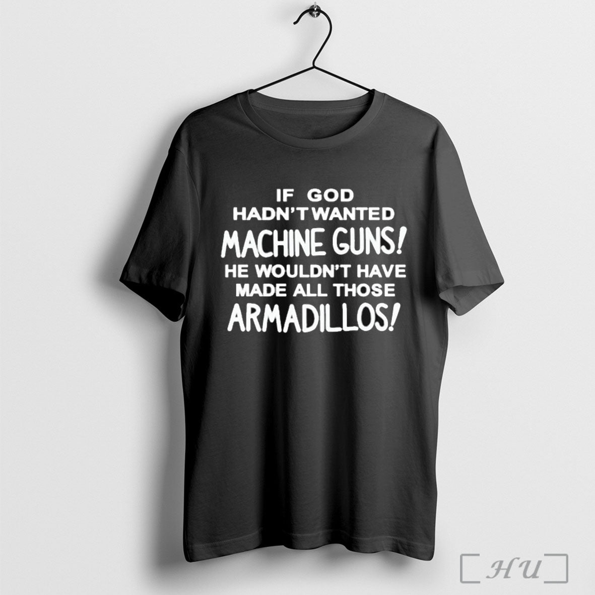 Officials If God Hadnt Wanted Machine Guns He Wouldnt Have Made All Those Armadillos
