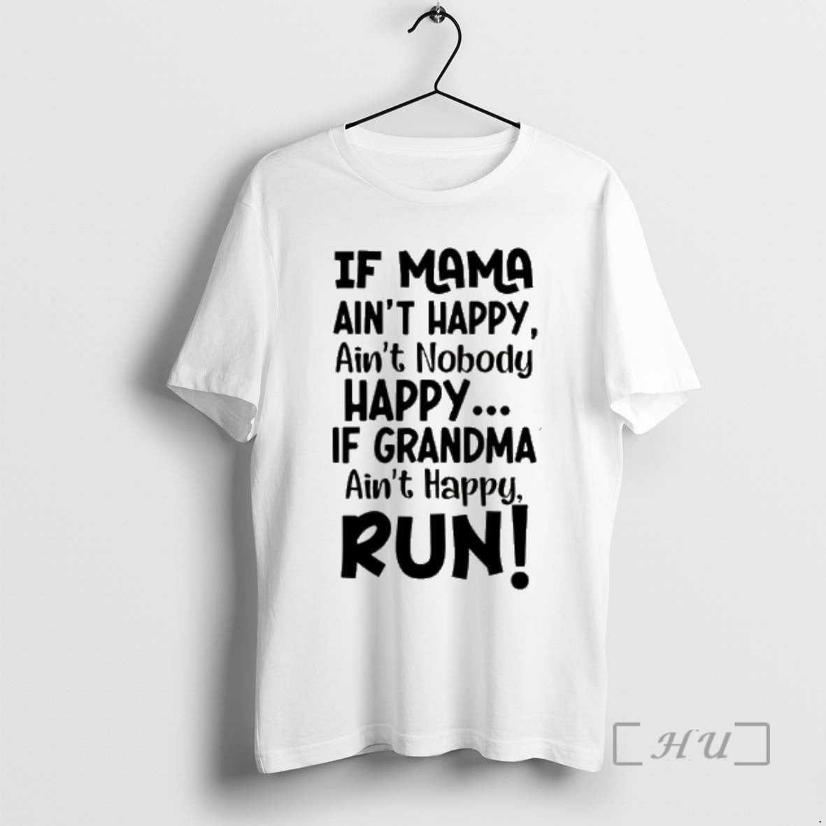 Officials If Mama Aint Happy Aint Nobody Happy If Grandma Aint Happy Run Premium - clothing by TeeHivey.com