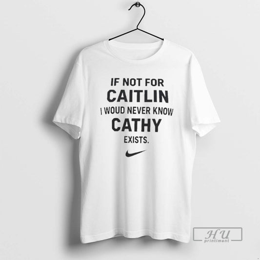 Officials If Not For Caitlin I Woud Never Know Cathy Exist T Shirt