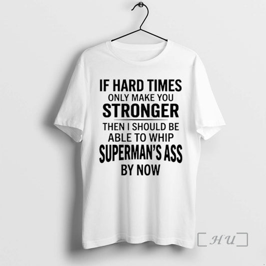 Officials If Hard Times Only Make You Stronger Then I Should Be Able To Whip - clothing by TeeHivey.com
