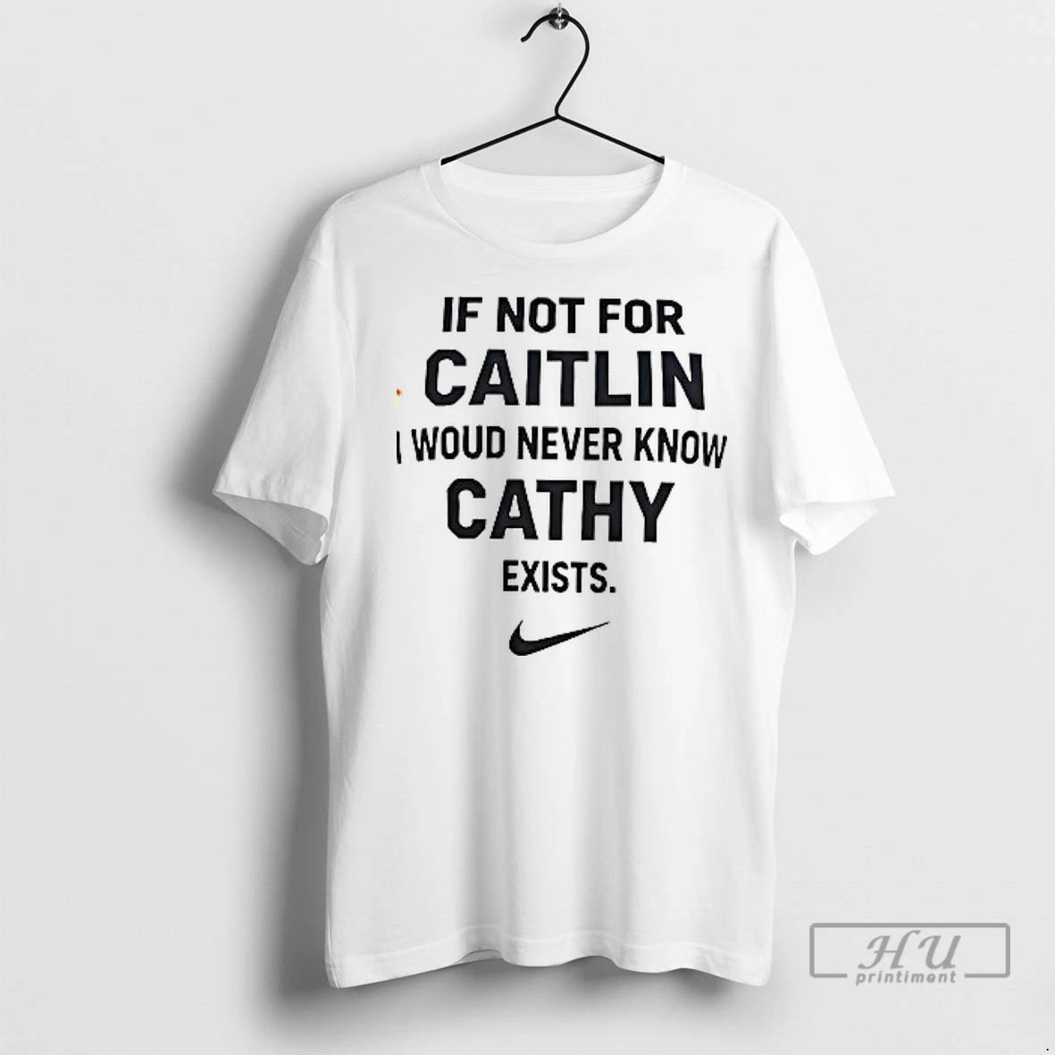 Officials If Not For Caitlin I Would Never Know Cathy Exists T Shirt