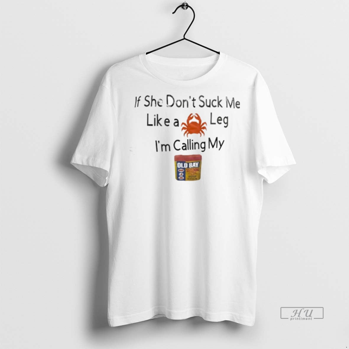 Officials If She Dont Suck Me Like A Leg Im Calling My Old Bay Seasoning - clothing by TeeHivey.com