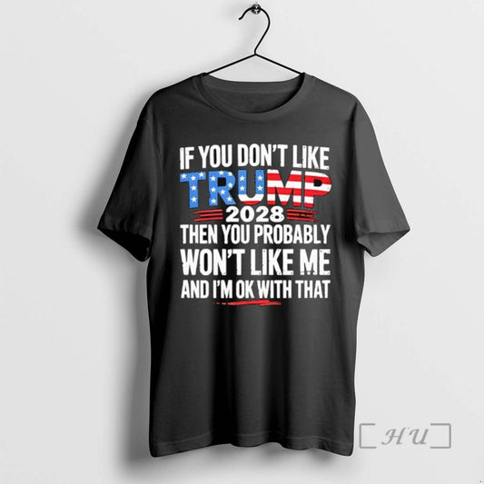 Officials If You Dont Like Trump 2028 Then You Probably Wont Like Me And Im - clothing by TeeHivey.com