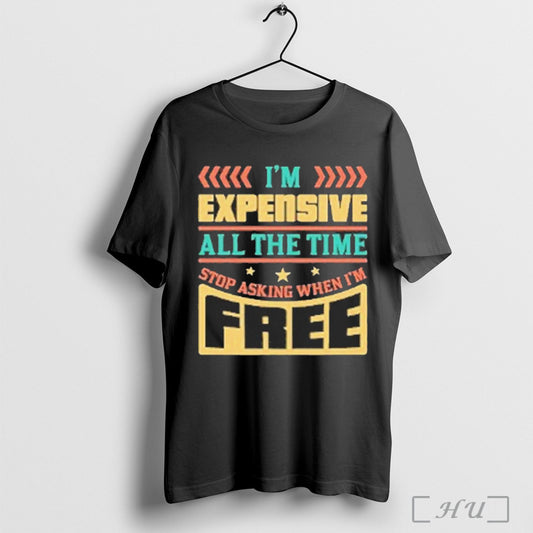 Officials Im Expensive All The Time Double Meaning Joke 2025 Shirt Nvdteeshirt T Shirt