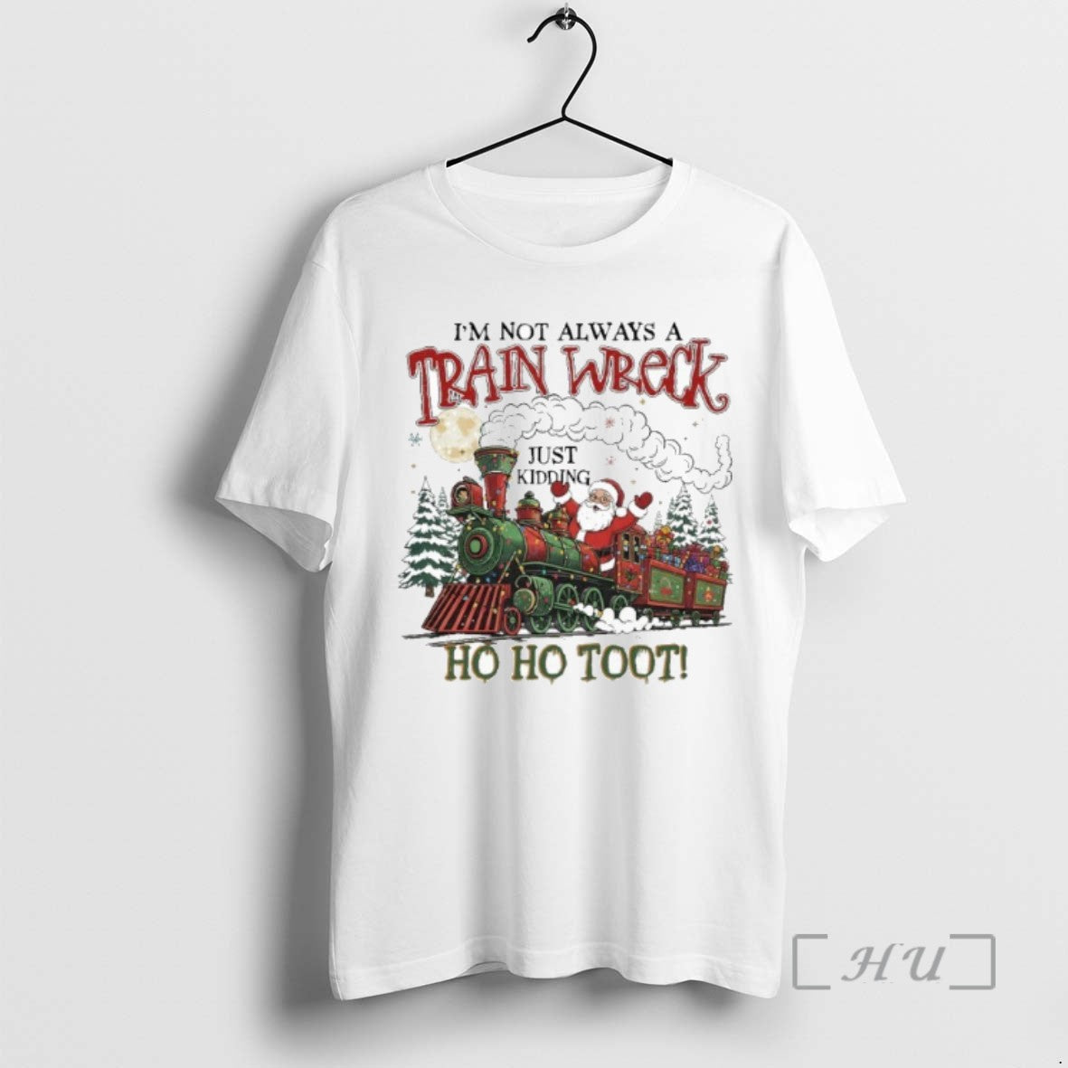 Officials Im Not Always A Trainwreck Just King Ho Ho Toot Santa Claus T Shirts - clothing by TeeHivey.com