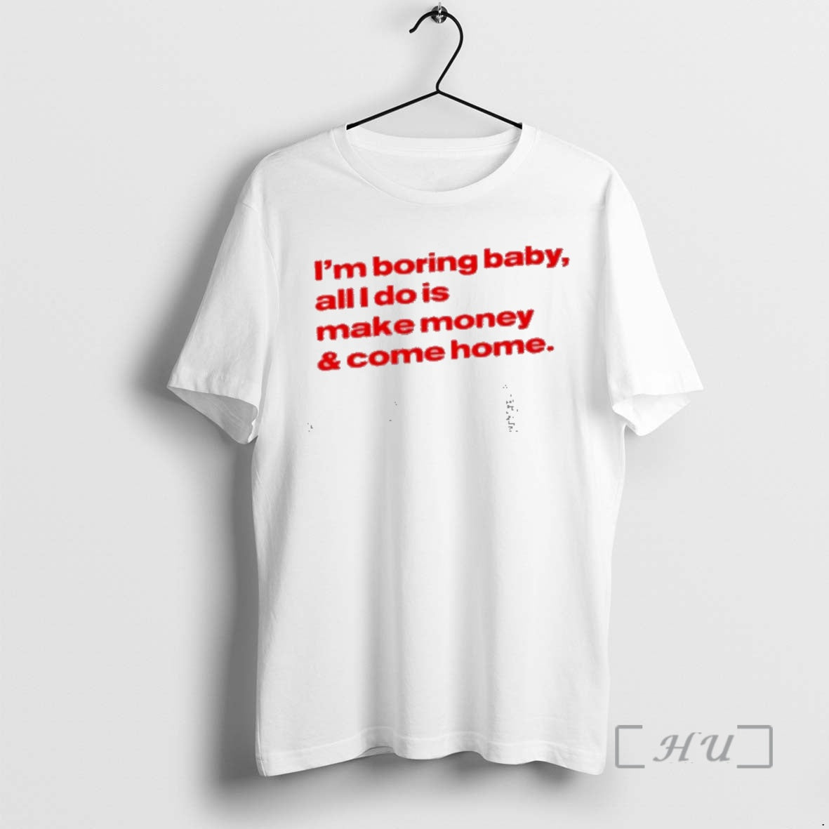Officials Im Boring Baby All I Do Is Make Money Come Home Premium T Shirts