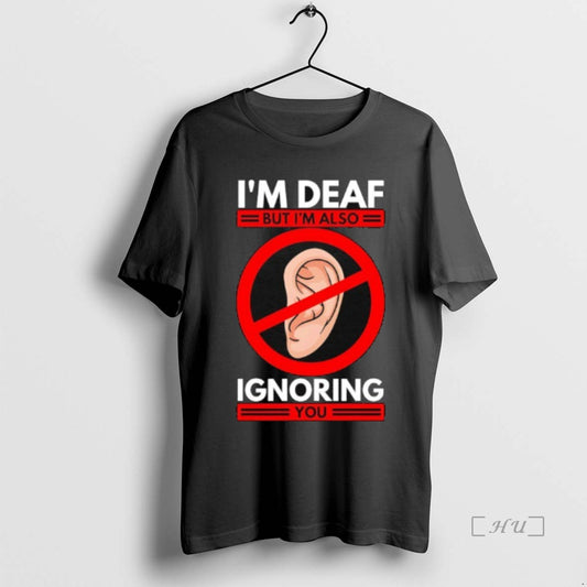 Officials Im Deaf But Im Also Ignoring You - clothing by TeeHivey.com