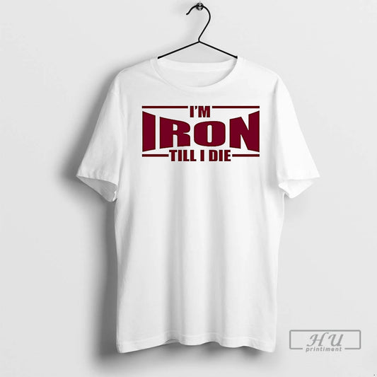 Officials Im Iron Till I Die T Shirt