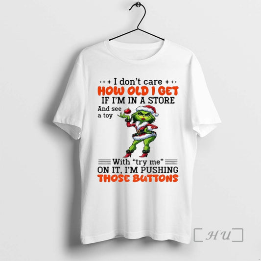 Officials Lady Grinch I Dont Care Ho Old I Get If Im In A Store - clothing by TeeHivey.com