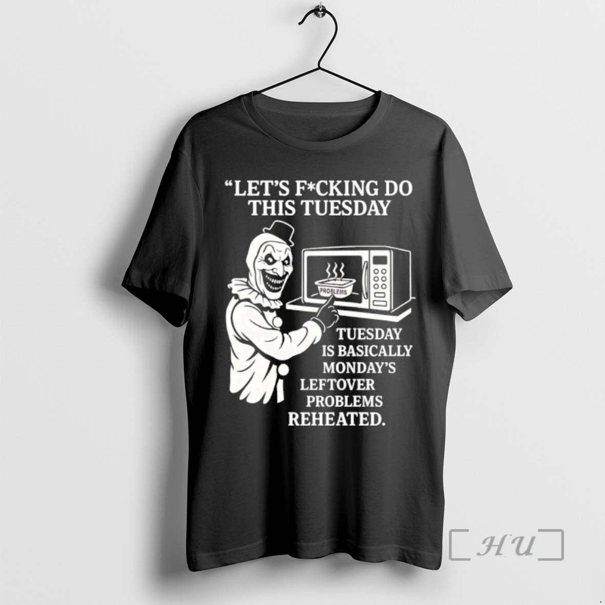Officials Lets Fucking Do This Tuesday Is Basically Mondays Leftover Problems Reheated Premium T Shirts