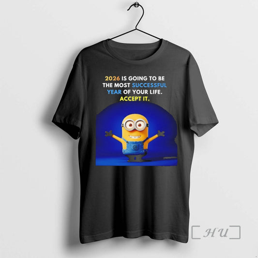 Officials Minion 2026 Is Going To Be The Most Successful Year Of Your Life Accept - clothing by TeeHivey.com