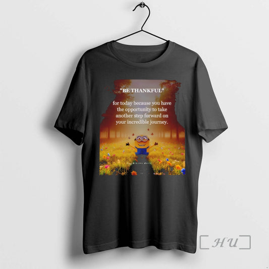 Officials Minion Be Thankful For Today Because You Have The Opportunity Take Another Step Forward - clothing by TeeHivey.com