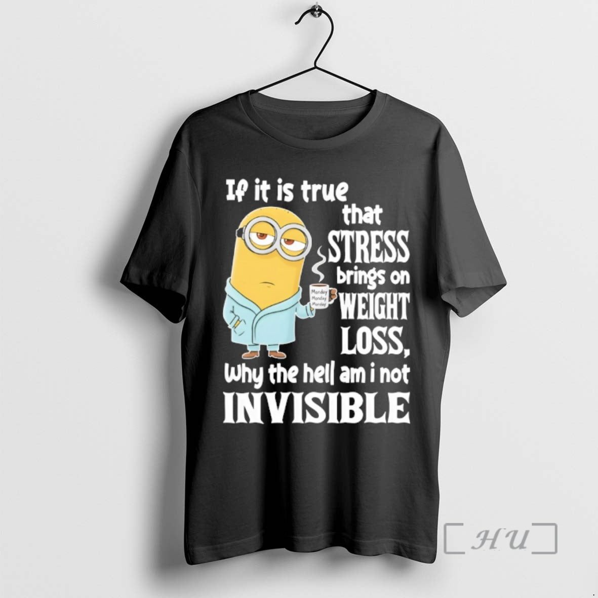 Officials Minion If It Is True That Stress Brings On Weight Loss Why The Hell - clothing by TeeHivey.com
