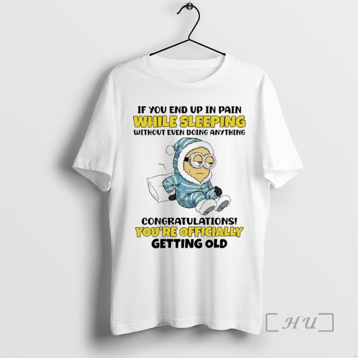 Officials Minion If You End Up In Pain While Sleeping Without Even Doing Anything Premium - clothing by TeeHivey.com