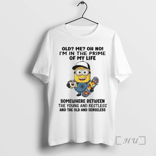 Officials Minion Old Me Oh No Im In The Prime Of My Life Somewhere Between - clothing by TeeHivey.com
